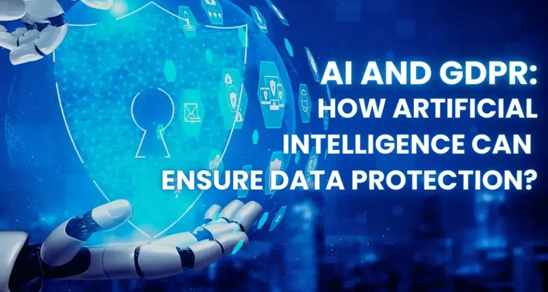 AI and GDPR: How Artificial Intelligence Can Ensure Data Protection?