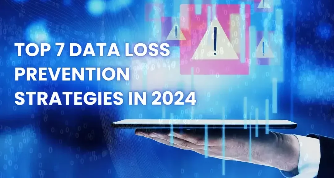 TOP 7 DATA LOSS PREVENTION STRATEGIES IN 2024